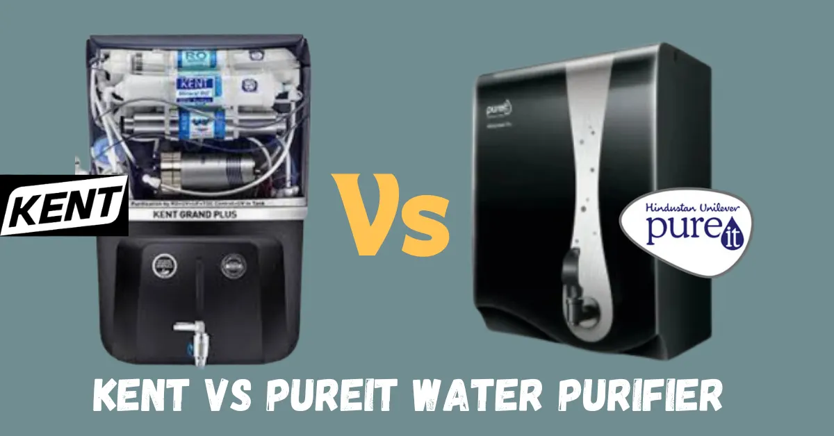 Kent vs Pureit Water Purifier